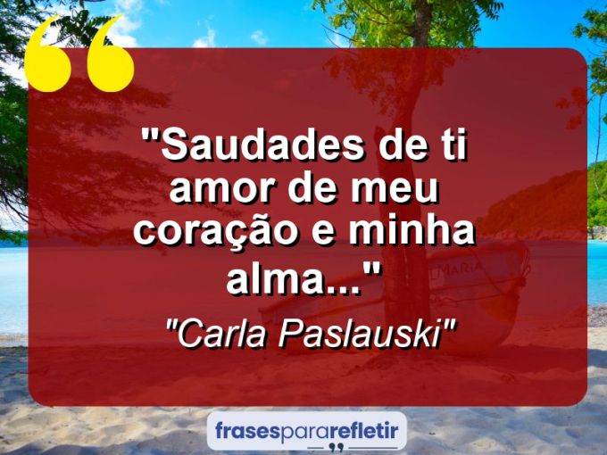 Frases de Amor: mensagens românticas e apaixonantes - “Saudades de ti amor de meu coração e minha alma…”