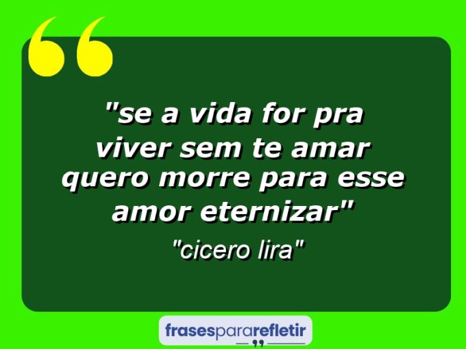 Frases de Amor: mensagens românticas e apaixonantes - “⁠Se a vida for pra viver sem te amar quero morre para esse amor eternizar”