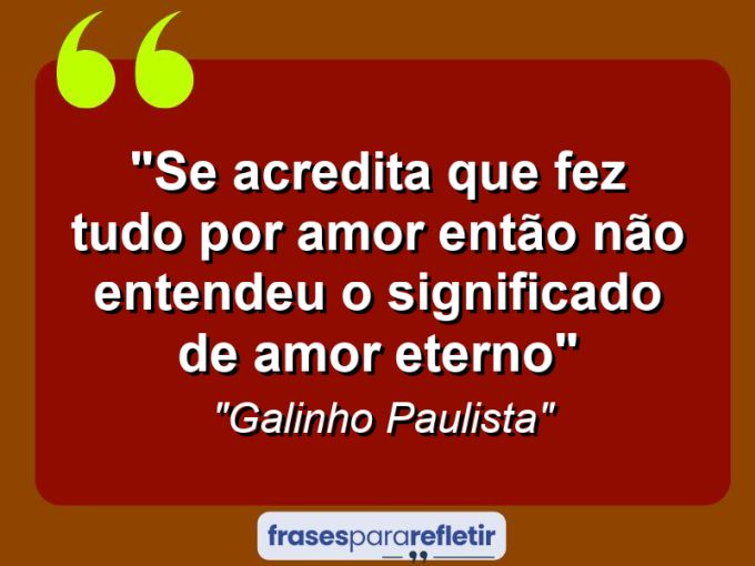 Frases de Amor: mensagens românticas e apaixonantes - “Se acredita que fez tudo por amor então não entendeu o significado de amor eterno”