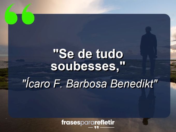 Frases de Amor: mensagens românticas e apaixonantes - “Se de tudo soubesses,”