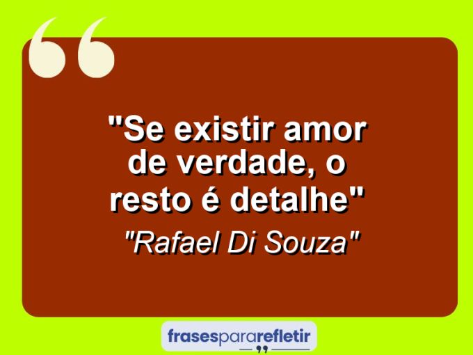 Frases de Amor: mensagens românticas e apaixonantes - “Se existir amor de verdade, o resto é detalhe”