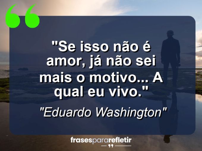 Frases de Amor: mensagens românticas e apaixonantes - “Se isso não é amor, já não sei mais o motivo… a qual eu vivo.”