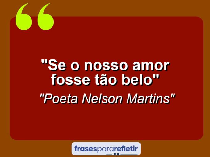 Frases de Amor: mensagens românticas e apaixonantes - “Se o nosso amor fosse tão belo”