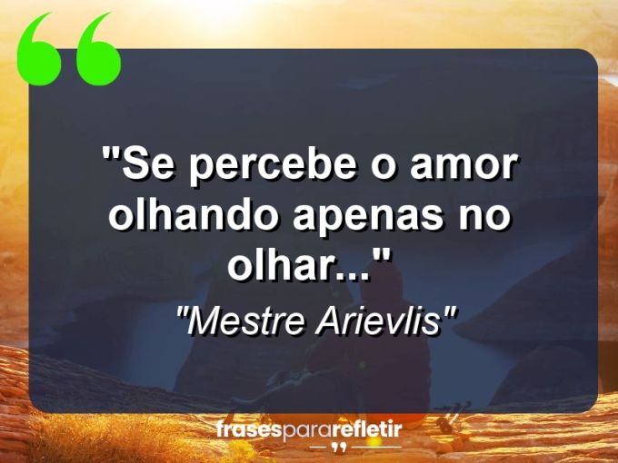 Frases de Amor: mensagens românticas e apaixonantes - “Se percebe o amor olhando apenas no olhar…”