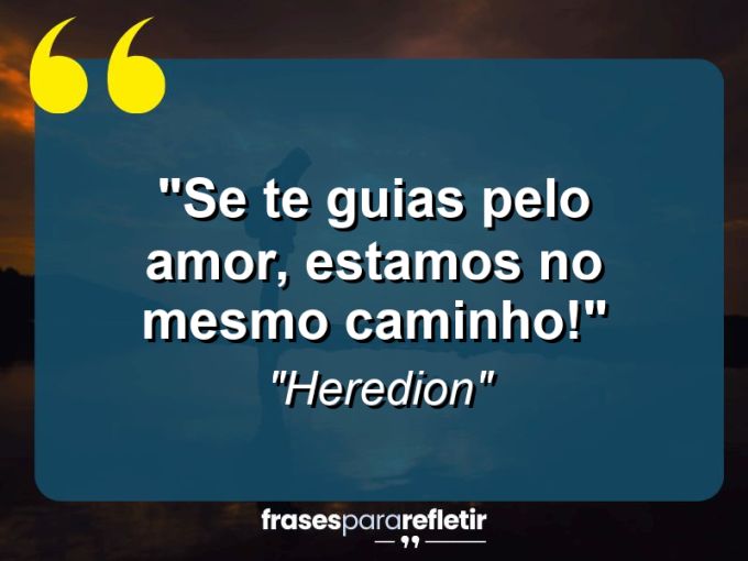 Frases de Amor: mensagens românticas e apaixonantes - “Se te guias pelo amor, estamos no mesmo caminho!”