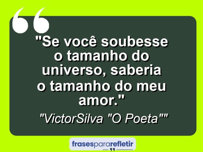 Frases de Amor: mensagens românticas e apaixonantes - “Se você soubesse o tamanho do universo, saberia o tamanho do meu amor.”