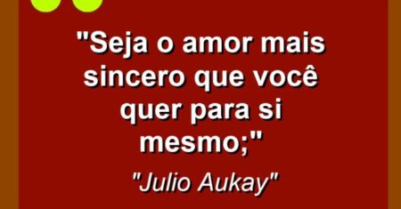 “Seja o amor mais sincero que você quer para si mesmo;”
