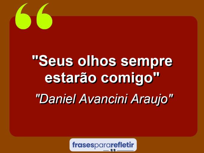 Frases de Amor: mensagens românticas e apaixonantes - “Seus olhos sempre estarão comigo”