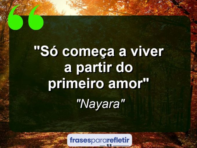 Frases de Amor: mensagens românticas e apaixonantes - “Só começa a viver a partir do Primeiro Amor”