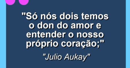 “Só nós dois temos o Don do amor e entender o nosso próprio coração;”