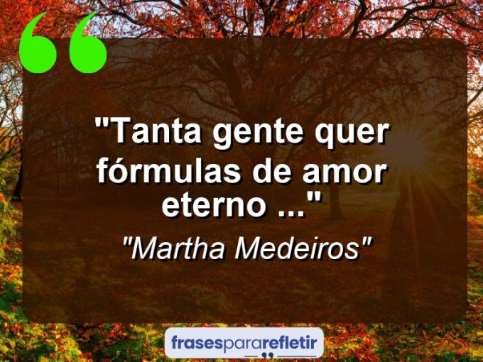 Frases de Amor: mensagens românticas e apaixonantes - “Tanta gente quer fórmulas de amor eterno …”