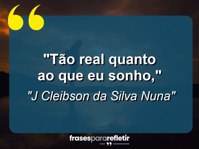 Frases de Amor: mensagens românticas e apaixonantes - “Tão real quanto ao que eu sonho,”