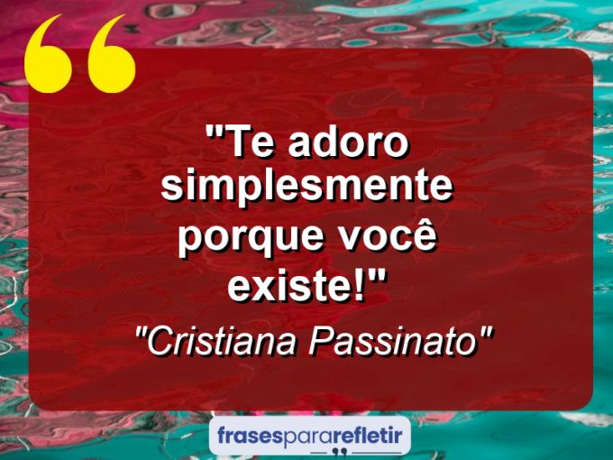 Frases de Amor: mensagens românticas e apaixonantes - “Te adoro simplesmente porque você existe!”