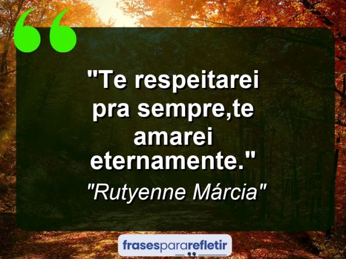 Frases de Amor: mensagens românticas e apaixonantes - “Te respeitarei pra sempre,te amarei eternamente.”