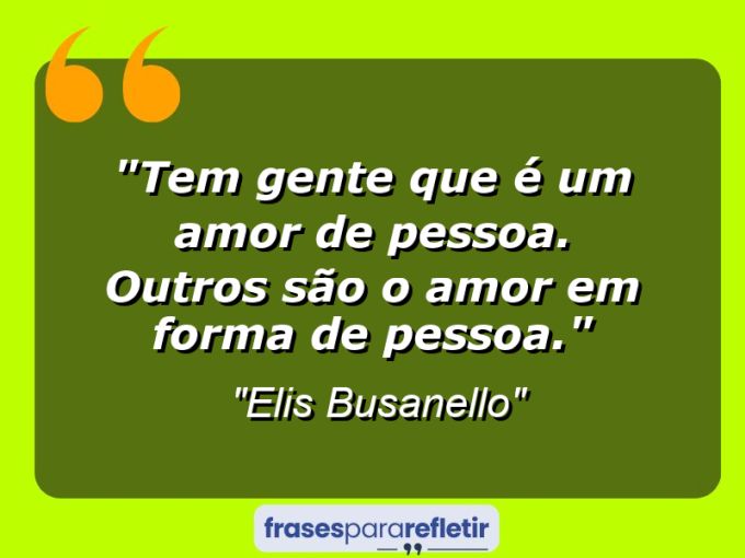 Frases de Amor: mensagens românticas e apaixonantes - “Tem gente que é um amor de pessoa. Outros são o amor em forma de pessoa.”