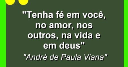 “Tenha fé em você, no amor, nos outros, na vida e em Deus”