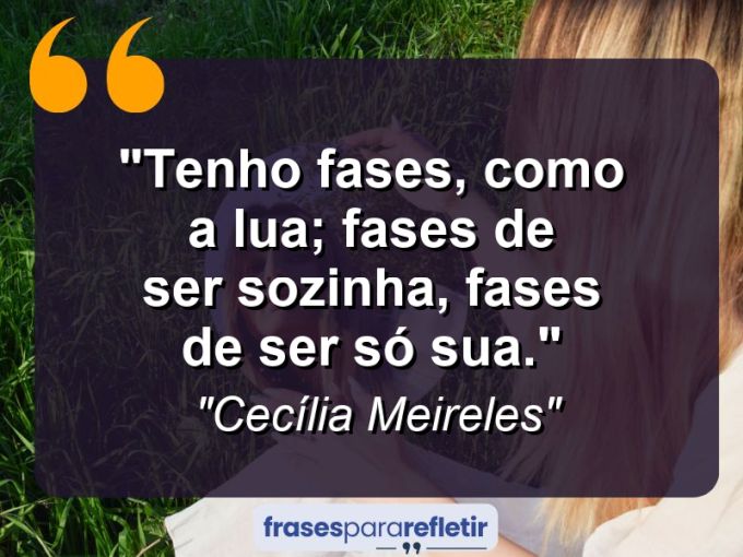 Frases de Amor: mensagens românticas e apaixonantes - “Tenho fases, como a Lua; fases de ser sozinha, fases de ser só sua.”