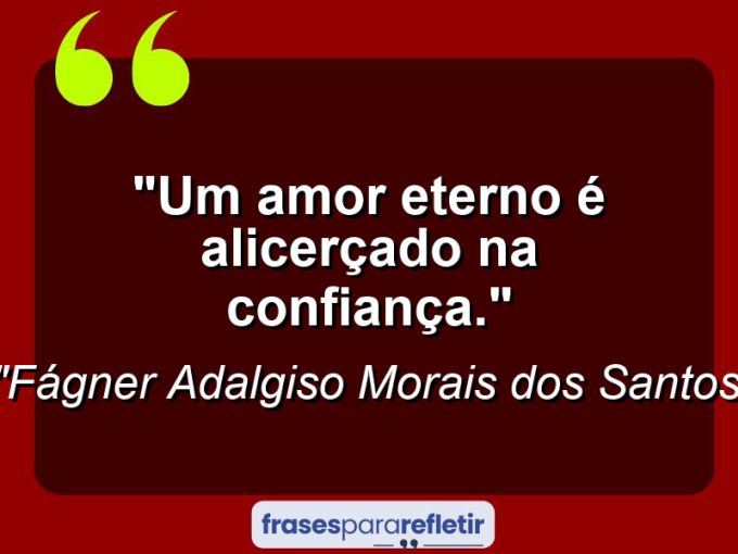 Frases de Amor: mensagens românticas e apaixonantes - “Um amor eterno é alicerçado na confiança.”