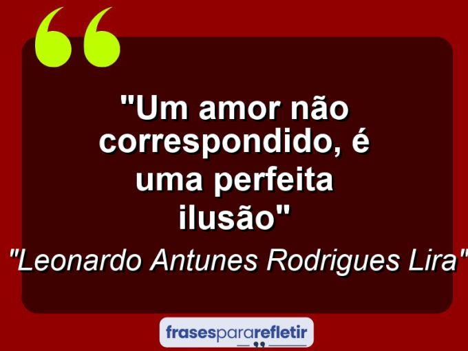 Frases de Amor: mensagens românticas e apaixonantes - “Um amor não correspondido, é uma perfeita ilusão”