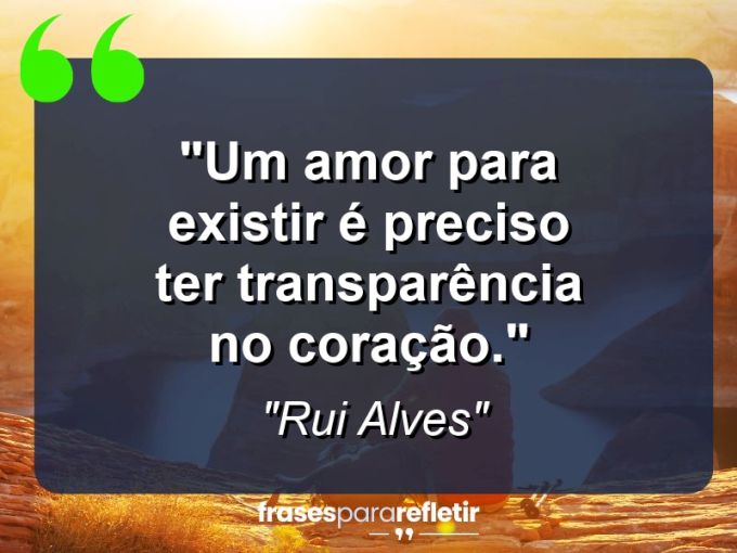 Frases de Amor: mensagens românticas e apaixonantes - “Um amor para existir é preciso ter transparência no coração.”