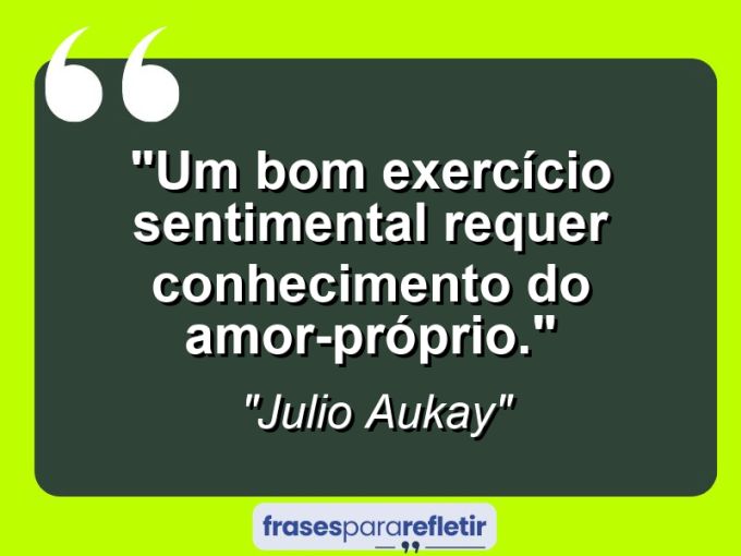 Frases de Amor: mensagens românticas e apaixonantes - “Um bom exercício sentimental requer conhecimento do amor-próprio.”