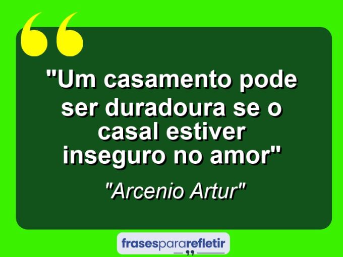 Frases de Amor: mensagens românticas e apaixonantes - “Um casamento pode ser duradoura se o casal estiver inseguro no amor”