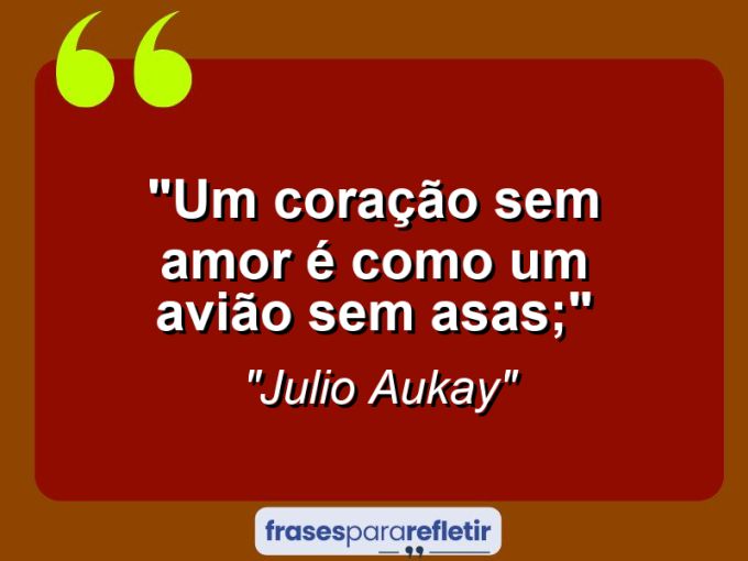 Frases de Amor: mensagens românticas e apaixonantes - “Um coração sem amor é como um avião sem asas;”