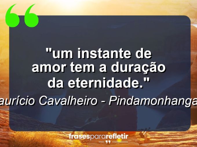 Frases de Amor: mensagens românticas e apaixonantes - “⁠Um instante de amor tem a duração da eternidade.”