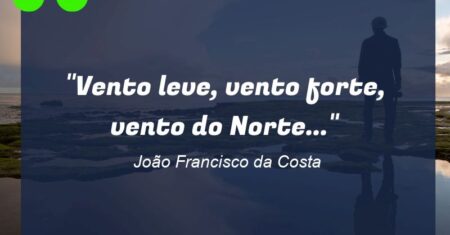 “Vento leve, vento forte, vento do Norte…”