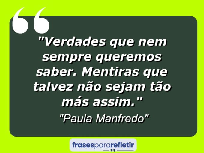 Frases de Amor: mensagens românticas e apaixonantes - “Verdades que nem sempre queremos saber. Mentiras que talvez não sejam tão más assim.”