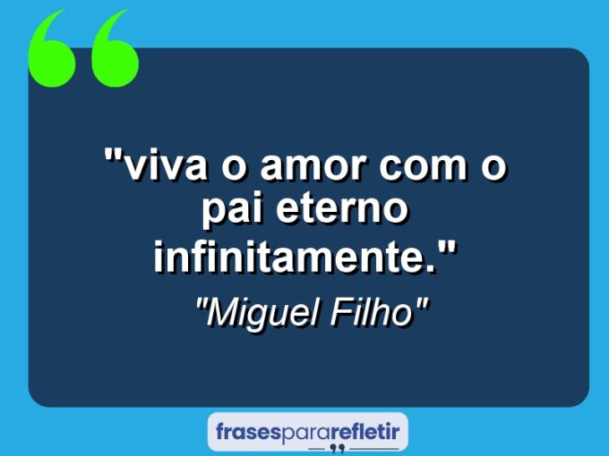 Frases de Amor: mensagens românticas e apaixonantes - “⁠Viva O Amor com o Pai Eterno Infinitamente.”