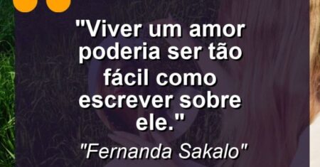 “Viver um amor poderia ser tão fácil como escrever sobre ele.”