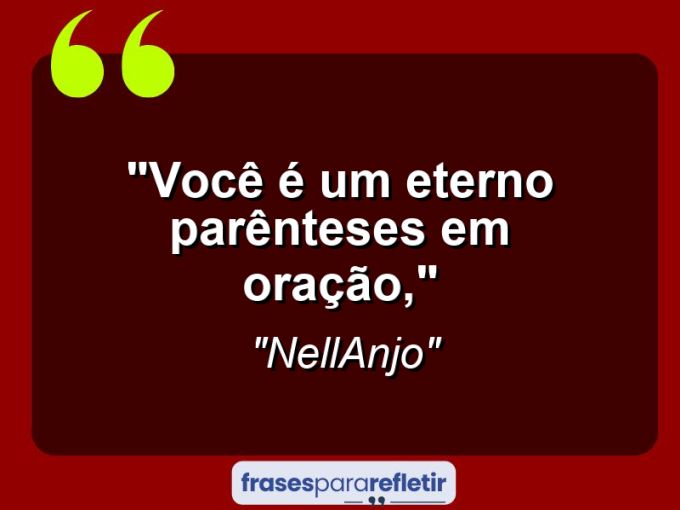 Frases de Amor: mensagens românticas e apaixonantes - “Você é um eterno parênteses em oração,”