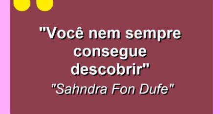 “Você nem sempre consegue descobrir”