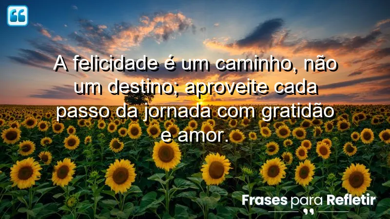 Frases de Felicidade para Status que inspiram alegria e gratidão.