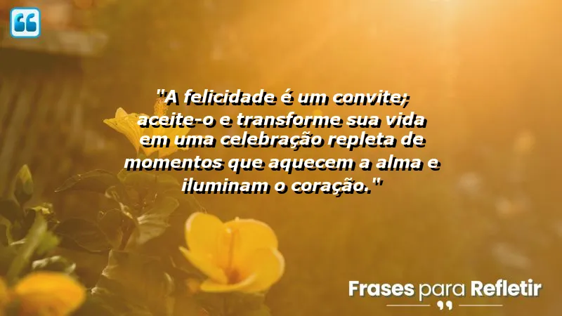 Frases de Felicidade para Status que inspiram celebrações diárias e momentos de alegria.