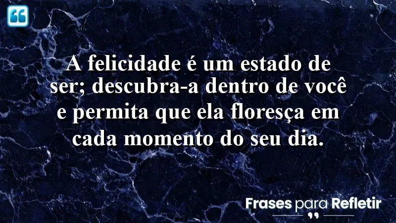 Frases de Felicidade para Status - Cultive a alegria interna.