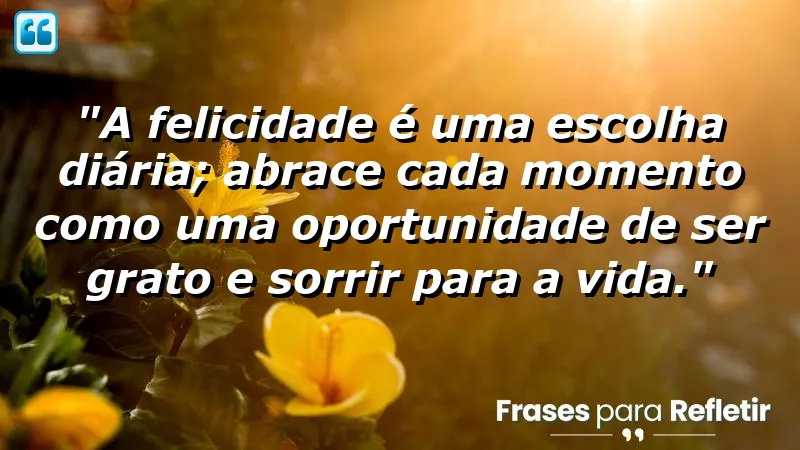 Frases de Felicidade para Status - Inspire-se e escolha ser feliz todos os dias!