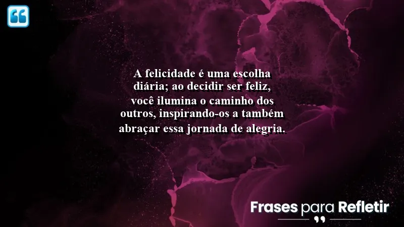 Frases de Felicidade para Status - Inspire-se e escolha a felicidade diariamente.