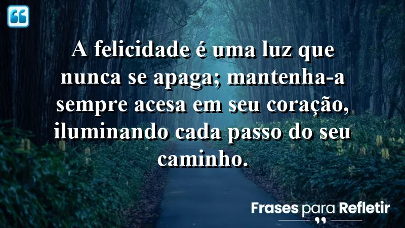 Frases de Felicidade para Status: ilumine sua vida com alegria.