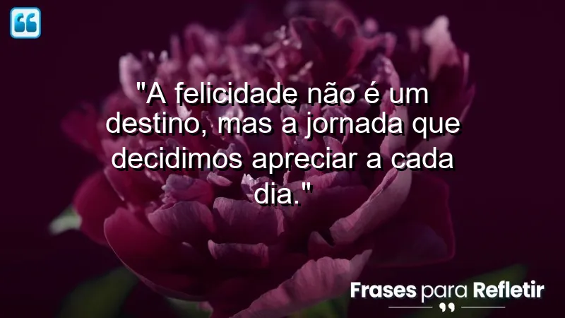 Frases de Felicidade para Status que inspiram alegria e reflexão.