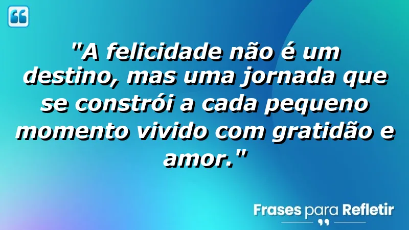 Frases de Felicidade para Status que inspiram e motivam a viver com gratidão.