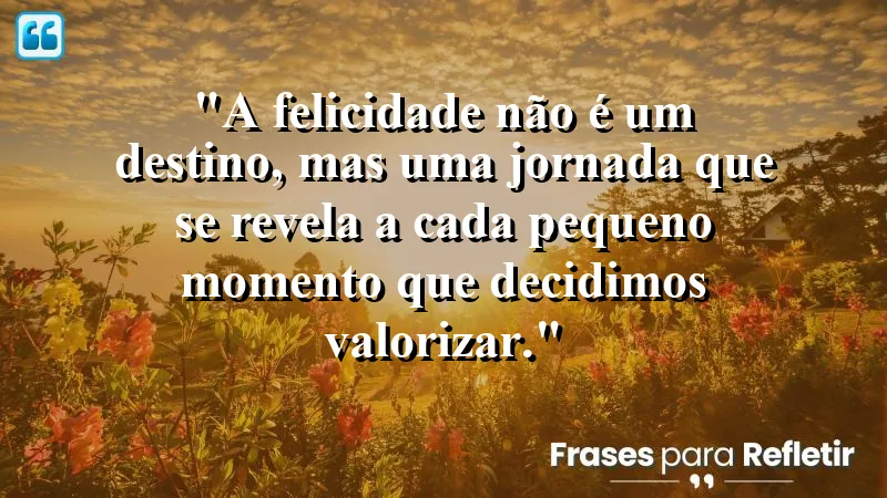 Frases de Felicidade para Status - Inspirações para valorizar momentos cotidianos.