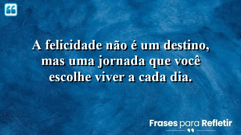 Frases de Felicidade para Status: Inspire-se e encontre alegria nas pequenas coisas.