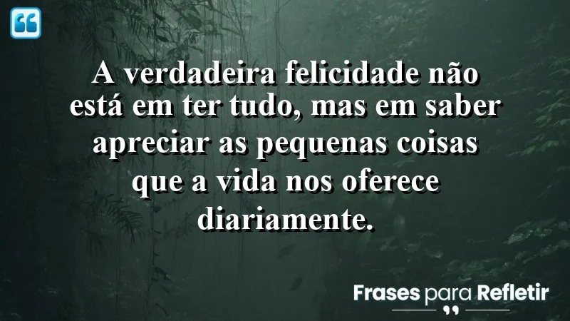 Frases de Felicidade para Status que inspiram a valorização das pequenas coisas da vida.