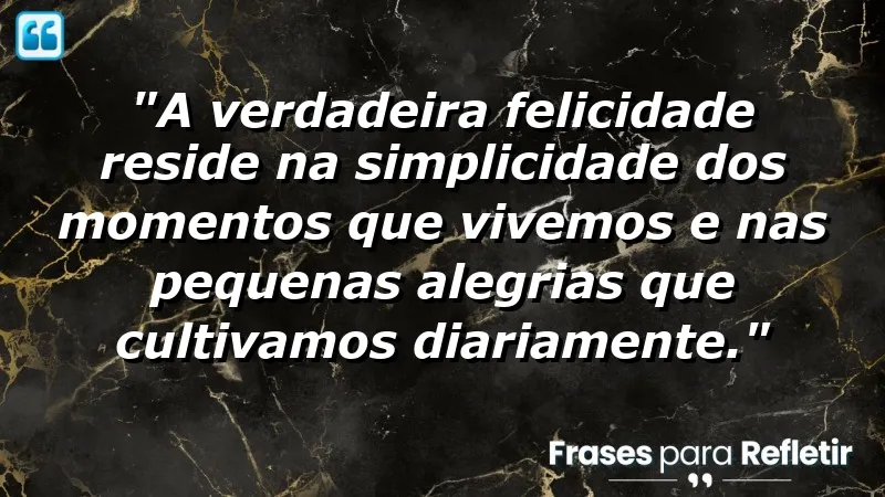 Frases de felicidade para status que celebram os pequenos momentos da vida.