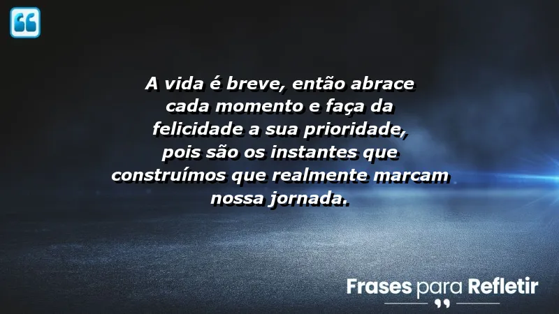 Frases de Felicidade para Status - Inspire-se a viver com alegria e intensidade.