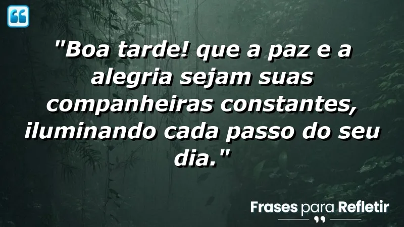 Mensagem de boa tarde com carinho: paz e alegria para iluminar seu dia.