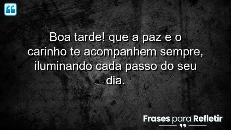 Mensagem de boa tarde com carinho: paz e amor para o seu dia.