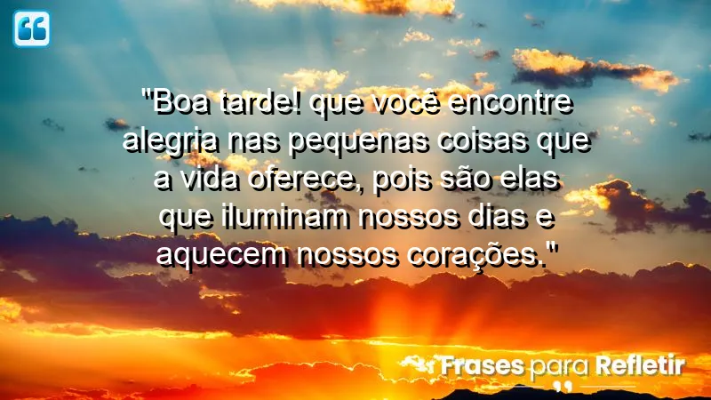 Mensagem de boa tarde com carinho, destacando a importância das pequenas alegrias.